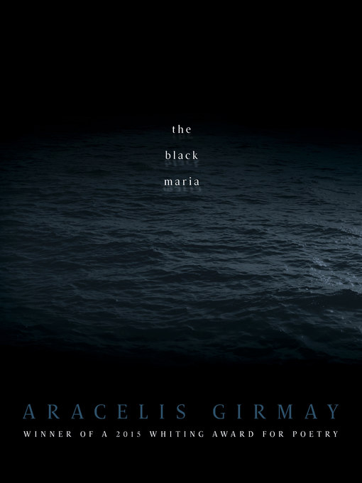 Title details for The Black Maria by Aracelis Girmay - Available